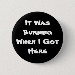 Badge Rond 5 Cm Il brûlait quand j'ai obtenu ici