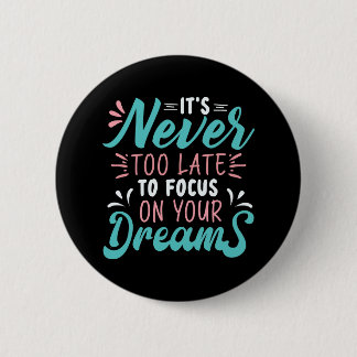 Badge Rond 5 Cm Il n'est jamais trop tard pour se concentrer sur s