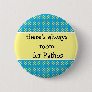 Badge Rond 5 Cm il y a toujours de la place pour les Pathos, les é