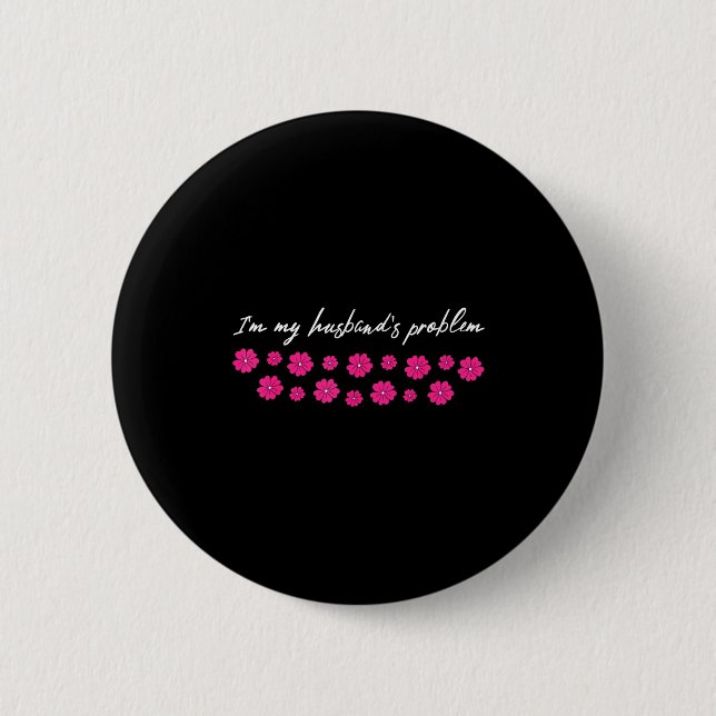 Badge Rond 5 Cm I&#x27;m My Husband&#x27;s Problem Funny Wife Saying  (Devant)