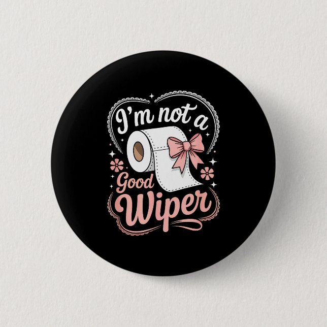 Badge Rond 5 Cm I'm Not A Good Wiper Funny Adult Humor New Dad Mom (Devant)