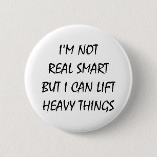 Badge Rond 5 Cm I'm Not Real Smart But I Can Lift Heavy Things