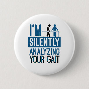 Badge Rond 5 Cm I'm Silently Analyzing Your Gait Physical Therapy