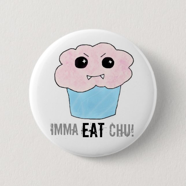 Badge Rond 5 Cm Imma mangent Chu ! (Devant)