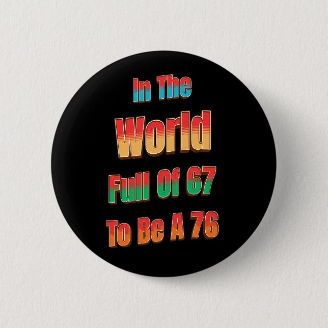 Badge Rond 5 Cm In The World Full of 67 to Be A 76 (Devant)