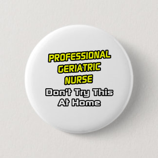 Badge Rond 5 Cm Infirmière en gériatrie professionnelle .. Plaisan