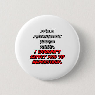 Badge Rond 5 Cm Infirmière psychique .. Vous ne comprendriez pas
