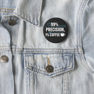 Badge Rond 5 Cm Ingénieur qualité humour café 99% de précision 1%