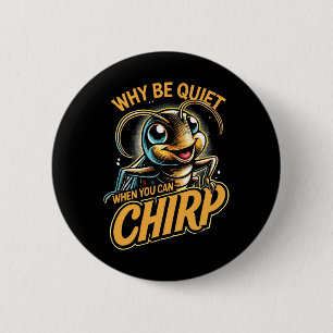 Badge Rond 5 Cm Insecte Grillon Pourquoi Se Taire Quand On Peut Ch