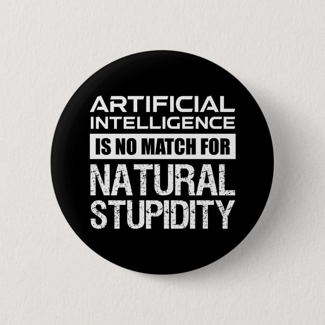 Badge Rond 5 Cm Intelligence Artificielle Stupidité Naturelle Drôl (Devant)
