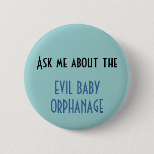 Badge Rond 5 Cm Interrogez-moi au sujet de l'ORPHELINAT MAUVAIS de