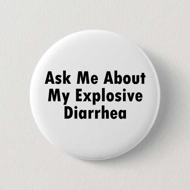 Badge Rond 5 Cm Interrogez-moi au sujet de ma diarrhée explosive (Devant)