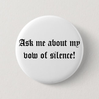 Badge Rond 5 Cm Interrogez-moi au sujet de mon voeu de silence !