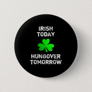 Badge Rond 5 Cm Irish Today Hungover Tomorrow Funny Patrick's Day