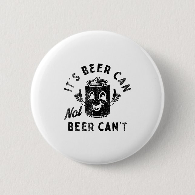 Badge Rond 5 Cm It's Beer Can Not Beer Can't  (Devant)