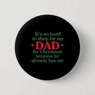 Badge Rond 5 Cm It's So Hard To Shop For My Dad For Christmas Beca