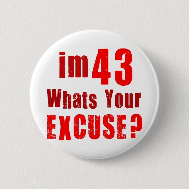 Badge Rond 5 Cm J'ai 43 ans, ce qui est votre excuse ? (Devant)
