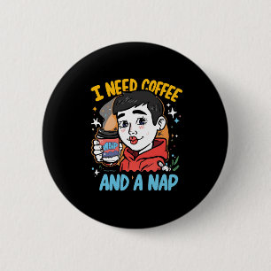 Badge Rond 5 Cm J'ai besoin de café et d'une sieste