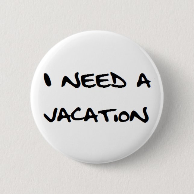 Badge Rond 5 Cm j'ai besoin de vacances (Devant)