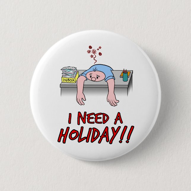 Badge Rond 5 Cm J'ai besoin des vacances ! (Devant)