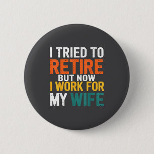 Badge Rond 5 Cm J'ai essayé de prendre ma retraite mais maintenant