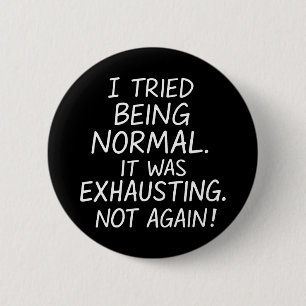 Badge Rond 5 Cm J'ai essayé d'être normal. C'était épuisant. Pas à