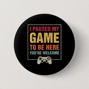 Badge Rond 5 Cm J'Ai Interrompu Mon Jeu Pour Être Ici Joueurs Drôl