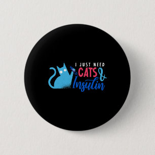 Badge Rond 5 Cm J'ai juste besoin de chats et d'insuline amusant D