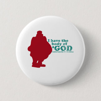 Badge Rond 5 Cm J'ai le corps de Dieu (unfortunetly son Bouddha)