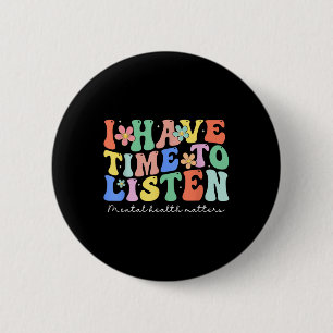 Badge Rond 5 Cm J'Ai Le Temps D'Écouter Sensibilisation À La Santé