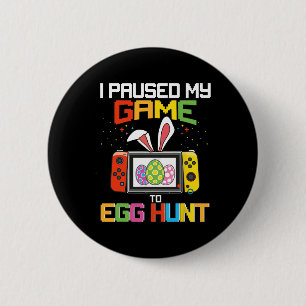 Badge Rond 5 Cm J'ai mis mon jeu en pause pour chasser les œufs Fu