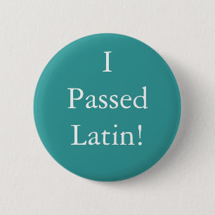 Badge Rond 5 Cm J'ai passé l'insigne latin !