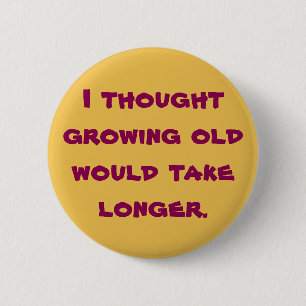 Badge Rond 5 Cm J'ai pensé vieillir