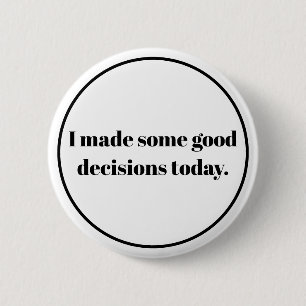 Badge Rond 5 Cm J'ai pris de bonnes décisions aujourd'hui