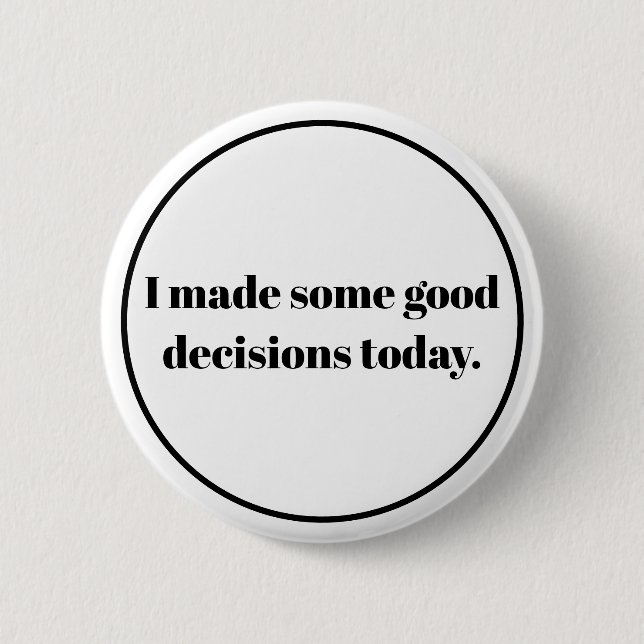 Badge Rond 5 Cm J'ai pris de bonnes décisions aujourd'hui (Devant)