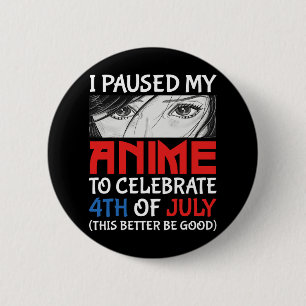 Badge Rond 5 Cm J'Ai Suspendu Mon Anime Pour Célébrer 4 juillet Dr