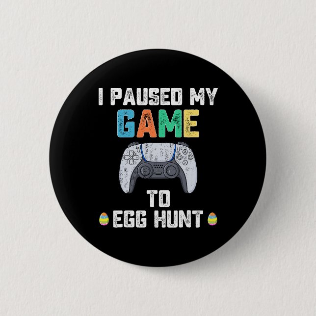 Badge Rond 5 Cm J'Ai Suspendu Mon Jeu À La Chasse Aux Oeufs Pâques (Devant)