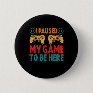 Badge Rond 5 Cm J'ai suspendu mon jeu pour être ici drôle Sarcas