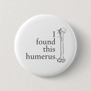 Badge Rond 5 Cm J'ai trouvé cet humérus