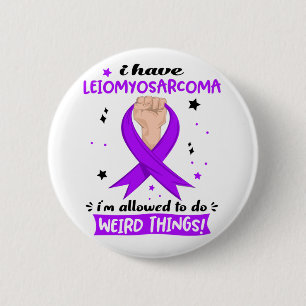 Badge Rond 5 Cm J'ai un léiomyosarcome, je suis autorisé à faire d