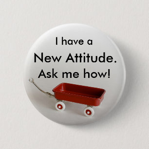 Badge Rond 5 Cm J'ai une nouvelle attitude. Demandez-moi comment !
