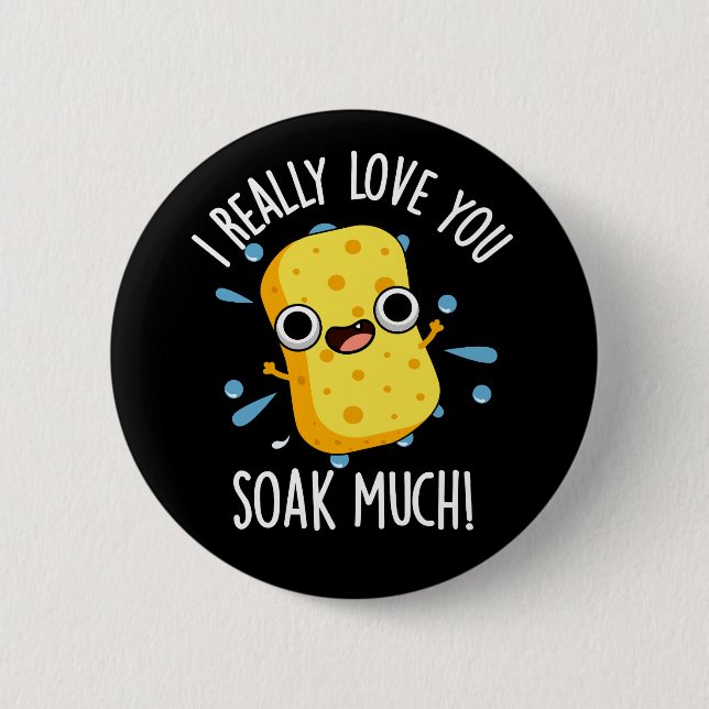 Badge Rond 5 Cm J'Aime Vraiment Vous Tremper Beaucoup Pun Éponge D (Devant)