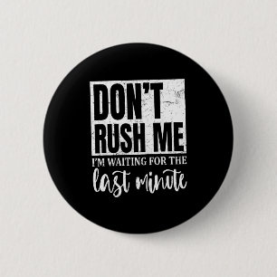 Badge Rond 5 Cm J'attends la dernière minute, citations sarcastiqu