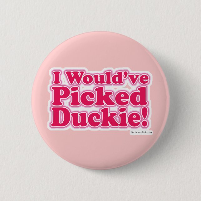 Badge Rond 5 Cm J'aurais sélectionné Duckie ! (Devant)