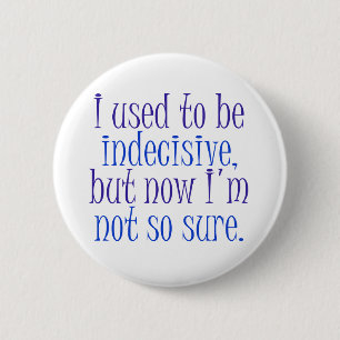 Badge Rond 5 Cm J'avais l'habitude d'être indécis.