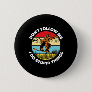 Badge Rond 5 Cm Je fais des choses Stupides ne me suivent pas Snow