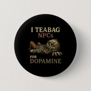 Badge Rond 5 Cm Je fais du sachet de thé aux PNJ pour la dopamine