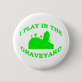 Badge Rond 5 Cm Je joue dans le cimetière