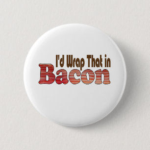 Badge Rond 5 Cm Je l'enroulerais bien dans du bacon