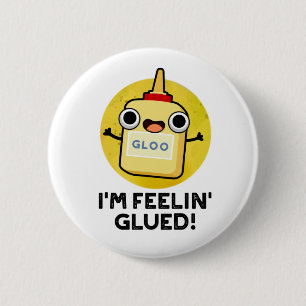 Badge Rond 5 Cm Je me sens Glued Funny Glue Pun